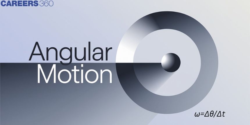 Angular Motion – Definition, Types, Explanation and FAQs